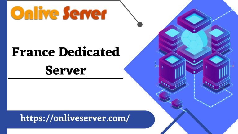 Always Go for France Dedicated Server with Wide Bandwidth – Onlive Server