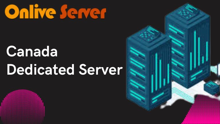 Some Tips for Choosing Most Appropriate Canada Dedicated Server – Onlive Server