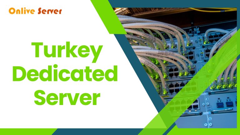 Get the affordable Turkey Dedicated Server from Onlive Server