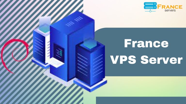 Grow Your Business with France VPS Server & Best Flexibility