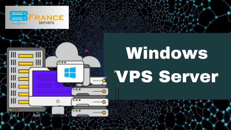 Windows VPS Server Hosting and Their Benefits with France Servers
